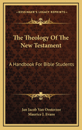 The Theology of the New Testament: A Handbook for Bible Students