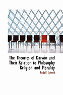 The Theories of Darwin and Their Relation to Philosophy Religion and Morality