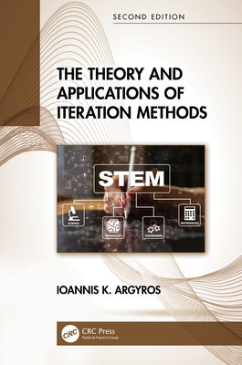 The Theory and Applications of Iteration Methods - Argyros, Ioannis K