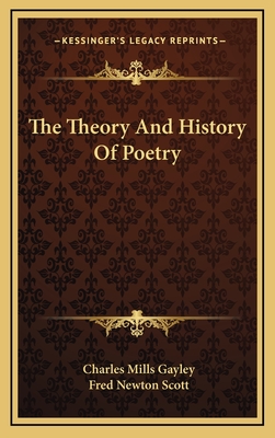 The Theory and History of Poetry - Gayley, Charles Mills, and Scott, Fred Newton