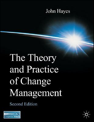 The Theory and Practice of Change Management - Hayes, John, Mr.