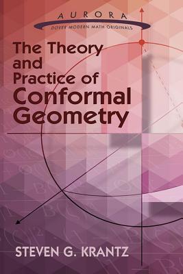 The Theory and Practice of Conformal Geometry - Krantz, Steven G, Professor