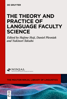 The Theory and Practice of Language Faculty Science - Hoji, Hajime (Editor), and Plesniak, Daniel (Editor), and Takubo, Yukinori (Editor)