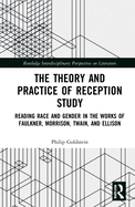 The Theory and Practice of Reception Study: Reading Race and Gender in Twain, Faulkner, Ellison, and Morrison