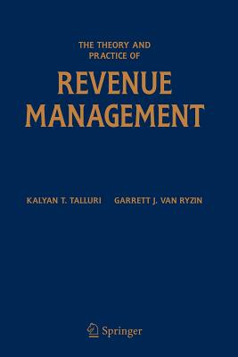 The Theory and Practice of Revenue Management - Talluri, Kalyan T, and Van Ryzin, Garrett J