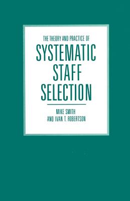 The Theory and Practice of Systematic Staff Selection - Smith, Mike, Dr., and Robertson, Ivan T