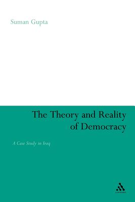 The Theory and Reality of Democracy: A Case Study in Iraq - Gupta, Suman