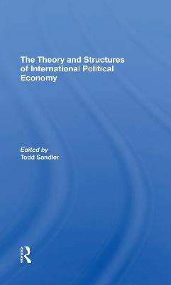 The Theory And Structures Of International Political Economy - Sandler, Todd