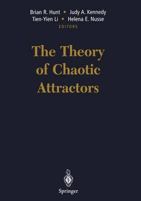 The Theory of Chaotic Attractors - Hunt, Brian R (Editor), and Kennedy, Judy A (Editor), and Li, Tien-Yien (Editor)