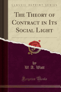 The Theory of Contract in Its Social Light (Classic Reprint)
