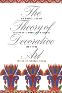 The Theory of Decorative Art: An Anthology of European and American Writings, 1750-1940