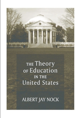 The Theory of Education in the United States - Nock, Albert Jay