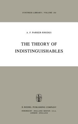 The Theory of Indistinguishables: A Search for Explanatory Principles Below the Level of Physics - Parker-Rhodes, A F