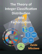 The Theory of Integer Classification, Distribution and Factorization