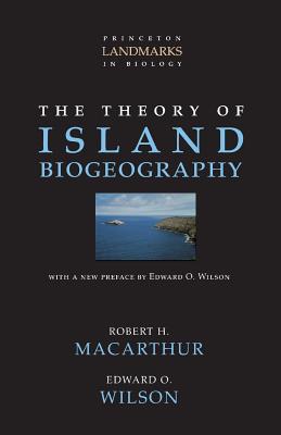 The Theory of Island Biogeography - MacArthur, Robert H, and Wilson, Edward O