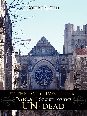 The THEorY of LIVEvolution: "Great" Society of the UN-dead - Roselli, Robert