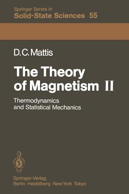 The Theory of Magnetism II: Thermodynamics and Statistical Mechanics - Mattis, Daniel C.