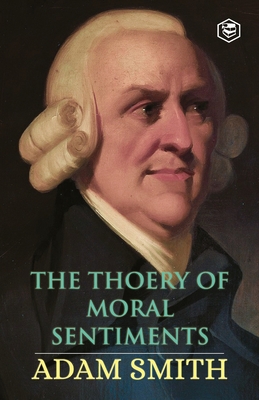 The Theory of Moral Sentiments - Smith, Adam