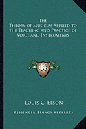 The Theory of Music as Applied to the Teaching and Practice of Voice and Instruments