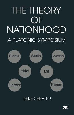 The Theory of Nationhood: A Platonic Symposium - Heater, Derek, Professor