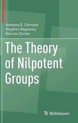 The Theory of Nilpotent Groups - Clement, Anthony E, and Majewicz, Stephen, and Zyman, Marcos