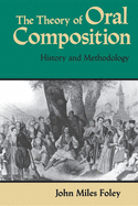The Theory of Oral Composition: History and Methodology