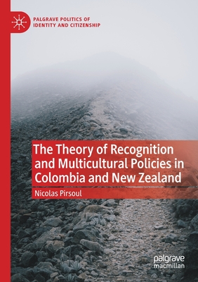 The Theory of Recognition and Multicultural Policies in Colombia and New Zealand - Pirsoul, Nicolas