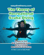 The Theory of Recreational Scuba Diving: Prepare for Your Dive Professional Exam, Be an Informed Recreational Scuba Diver