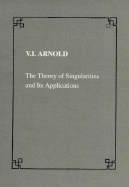 The Theory of Singularities and its Applications - Arnold, V. I.