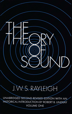 The Theory of Sound, Volume One: Volume 1 - Rayleigh, J W S