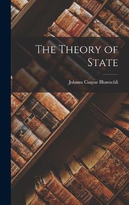 The Theory of State - Bluntschli, Johann Caspar