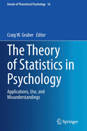 The Theory of Statistics in Psychology: Applications, Use, and Misunderstandings