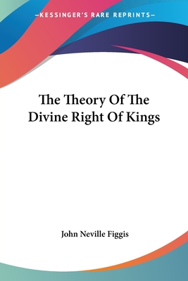 The Theory Of The Divine Right Of Kings - Figgis, John Neville