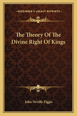 The Theory Of The Divine Right Of Kings - Figgis, John Neville