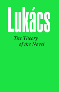 The Theory of the Novel - Lukacs, Georg, Professor, and Bostock, Anna (Translated by)