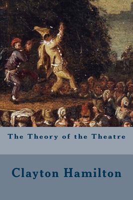 The Theory of the Theatre - Hamilton, Clayton