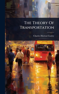 The Theory Of Transportation - Cooley, Charles Horton