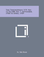 The Theosophist, V79, No. 12 to V80, No. 7, September, 1958 to April, 1959