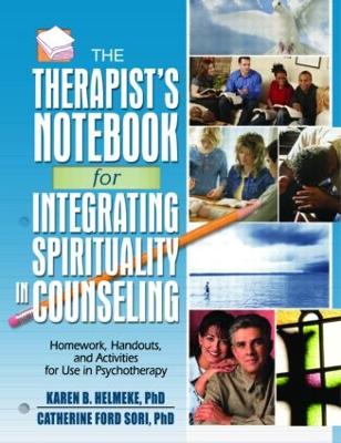 The Therapist's Notebook for Integrating Spirituality in Counseling I: Homework, Handouts, and Activities for Use in Psychotherapy - Helmeke, Karen B (Editor), and Ford Sori, Catherine (Editor)