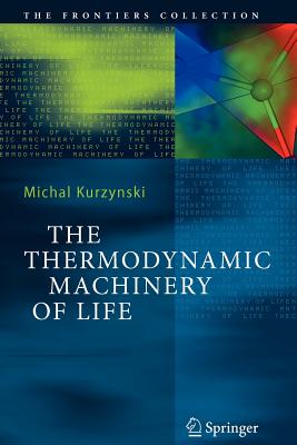 The Thermodynamic Machinery of Life - Kurzynski, Michal