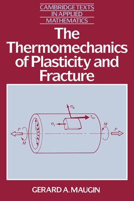 The Thermomechanics of Plasticity and Fracture - Maugin, Gerard A.