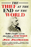 The Thief at the End of the World: Rubber, Power and the obsessions of Henry Wickham