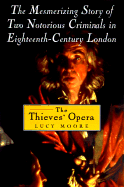 The Thieves' Opera: The Mesmerizing Story of Two-Notorious Criminals in Eighteenth-Century London