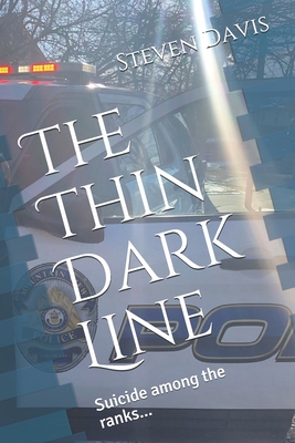 The Thin Dark Line: Suicide among the ranks... - Davis, Steven