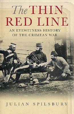 The Thin Red Line: An Eyewitness History of the Crimean War - Spilsbury, Julian