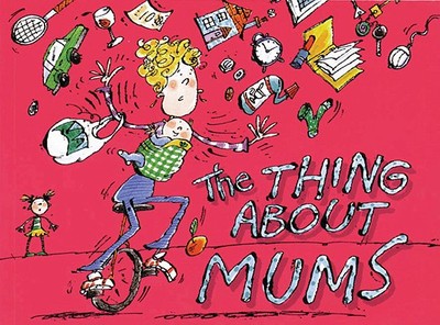 The Thing about Mums - Warburton, Olivia