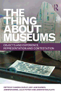 The Thing About Museums: Objects and Experience, Representation and Contestation