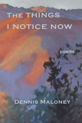 The Things I Notice Now - Maloney, Dennis