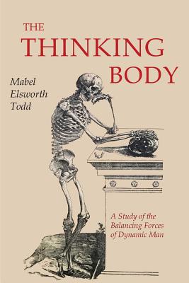 The Thinking Body - Todd, Mabel Elsworth