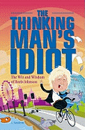The Thinking Man's Idiot: The Wit and Wisdom of Boris Johnson